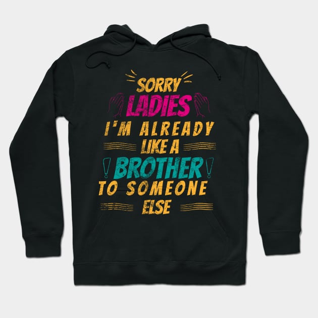 sorry ladies I'm already like a brother to someone else Hoodie by HB WOLF Arts